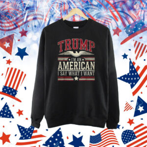Trump I’m an American I Say What I Want Inauguration Shirts