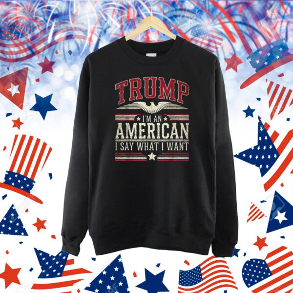 Trump I’m an American I Say What I Want Inauguration Shirts