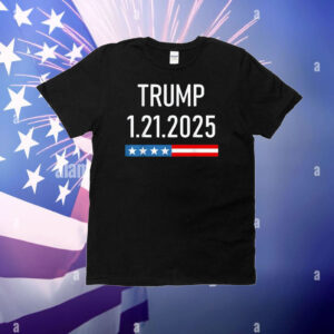 Trump January 25, 2025 - 1.21.2025 T-Shirt