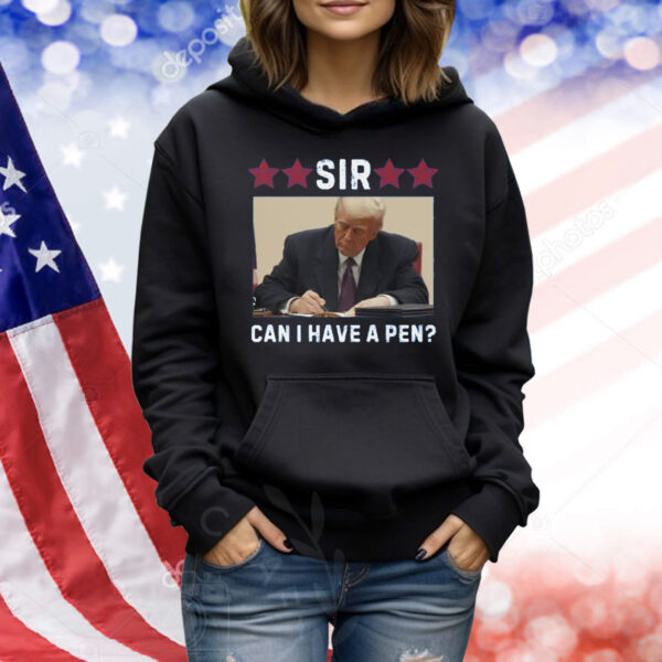 Trump Sir Can I Have A Pen? Shirt