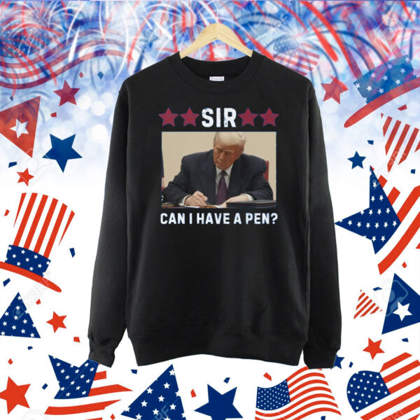 Trump Sir Can I Have A Pen? Shirt