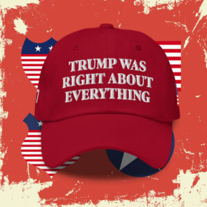 Trump Was Right About Everything Hat