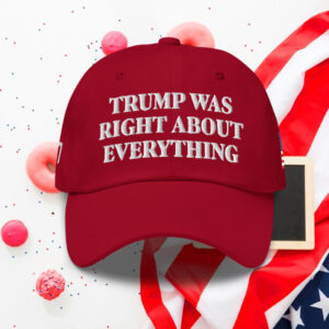 Trump Was Right About Everything Classic Hat