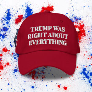 Trump Was Right About Everything Dad Hat