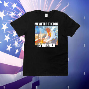 Trump me after tiktok is banned T-Shirt