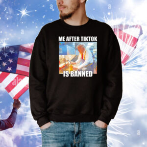 Trump me after tiktok is banned T-Shirt