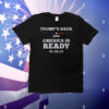 Trump's Back And America Is Ready 01-20-25 T-Shirt