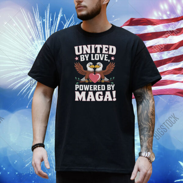 United By Love Powered By MAGA! Shirt