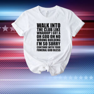 Walk into the club like whaddup T-Shirt
