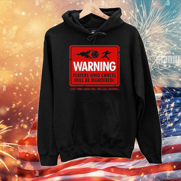 Warning players who cancel will be murdered just their characters for legal reasons T-Shirt