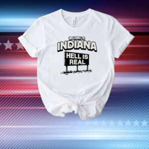 Welcome hell is real in Indiana T-Shirt