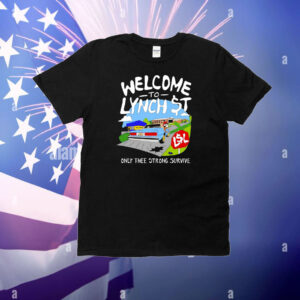 Welcome to lynch street only thee strong survive T-Shirt