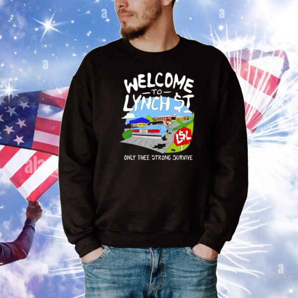 Welcome to lynch street only thee strong survive T-Shirt