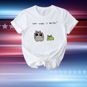 Who wore it better T-Shirt