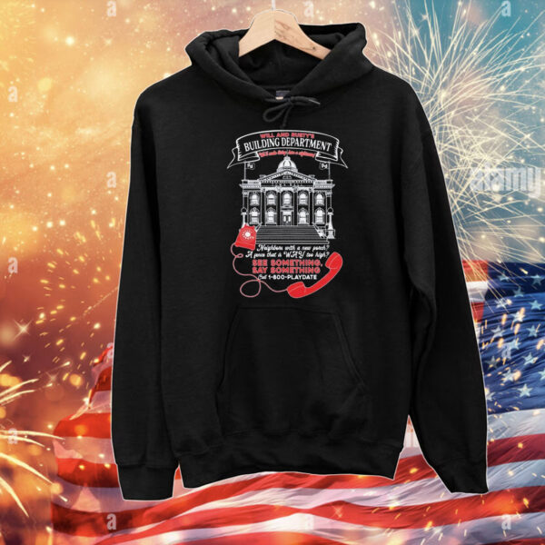 Will And Rusty’s Building Department We’ll Make Living Here A Nightmare See Something Say Something T-Shirt
