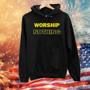 Worship nothing T-Shirt