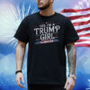 Yes, I'm A Trump Girl Get Over It Shirt