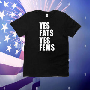 Yes fats yes fems T-Shirt