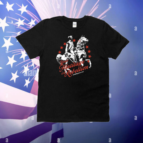 Your Heritage Is Rebellion T-Shirt