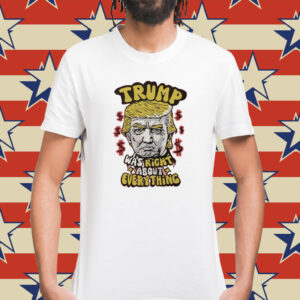 Pro Donald Trump Trump Was Right About Everything Shirt