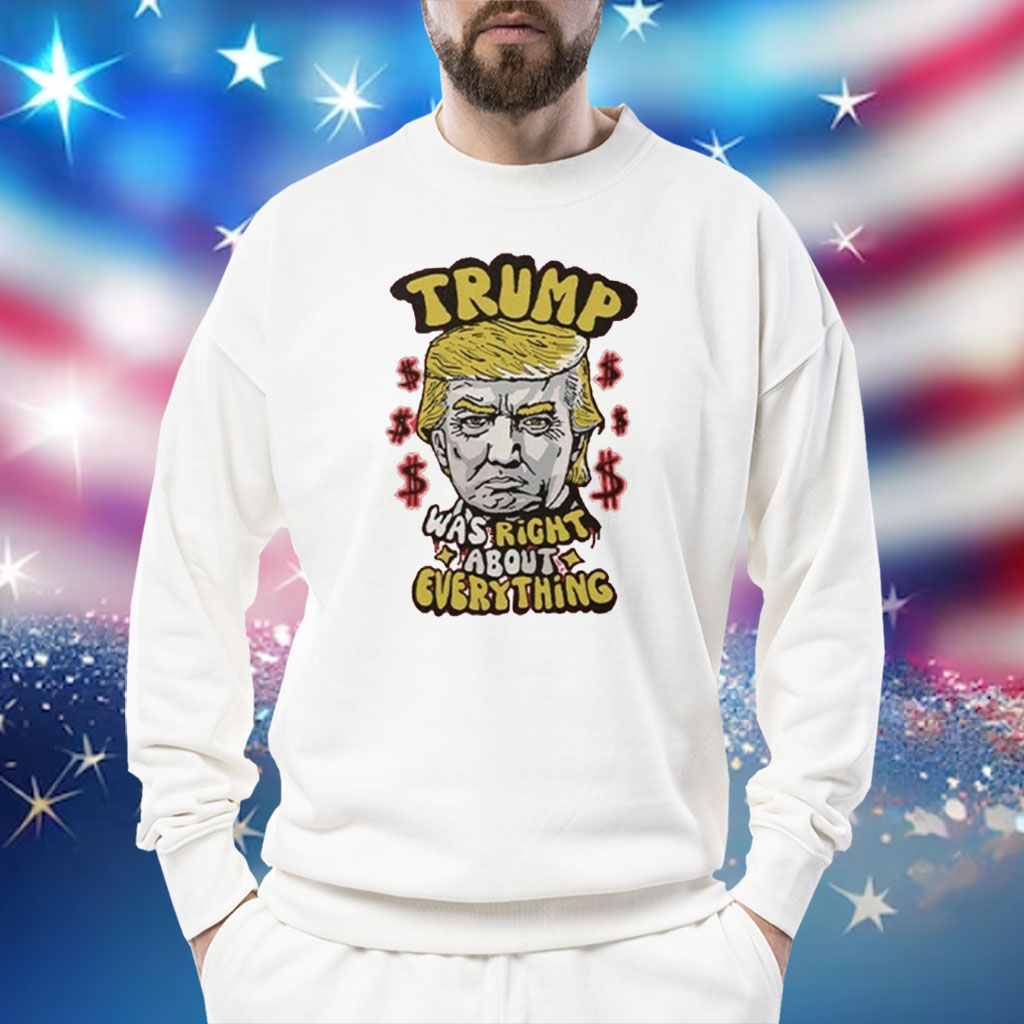 Pro Donald Trump Trump Was Right About Everything Shirt